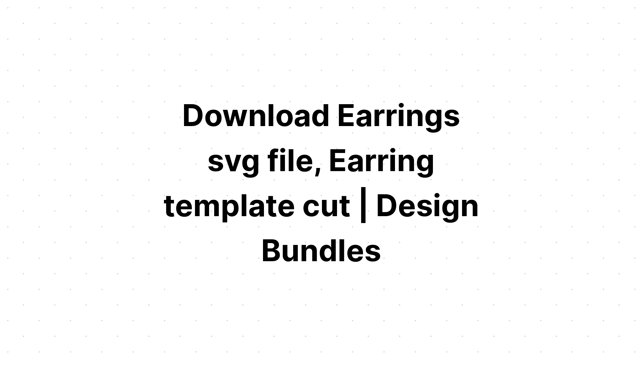 Download Earring Svg Files Free - Layered SVG Cut File